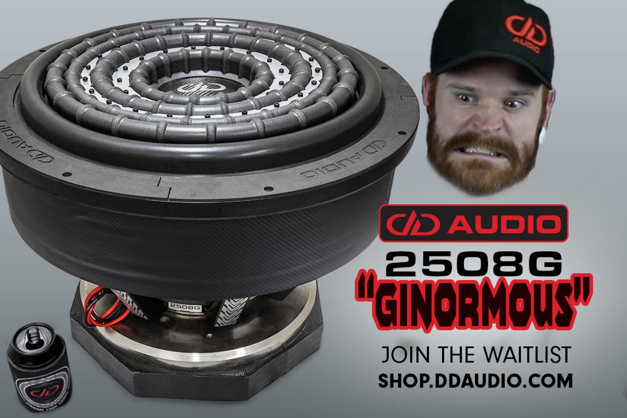Cover Photo showing 2508 with koozie for scale, Jake's freaked out face, the DD Logo, and model, "Ginormous" and " Join the Waiting List - shop.ddaudio.com"